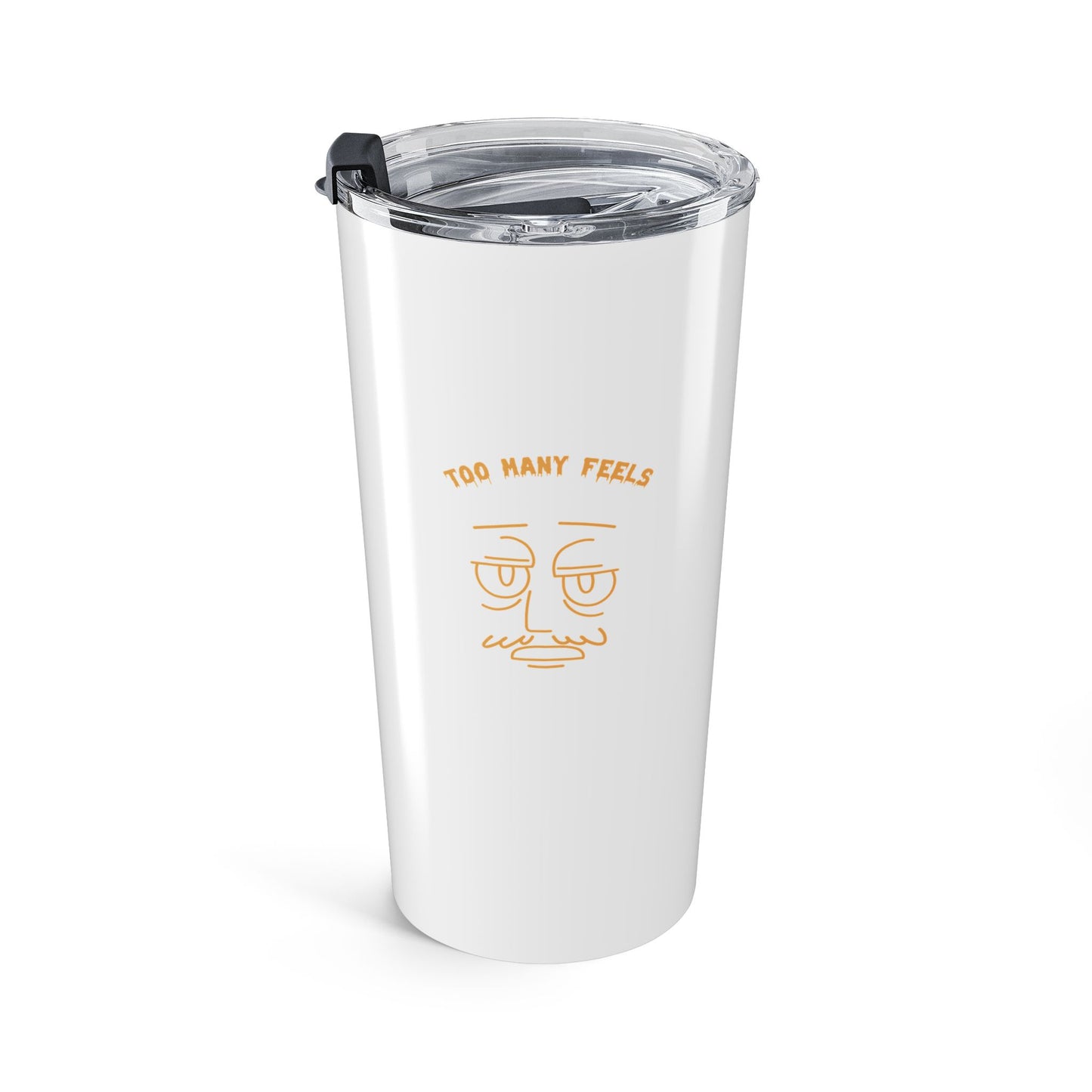 Too many feels 20oz tumbler