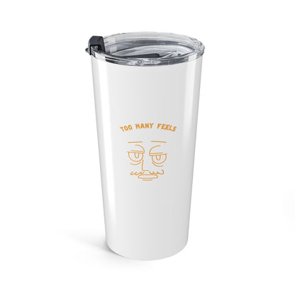 Too many feels 20oz tumbler